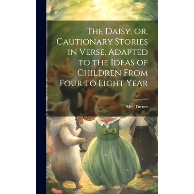 预订 The Daisy, or, Cautionary Stories in Verse. Adapted to the Ideas of Children From Four to Eight Year: 9781020893223