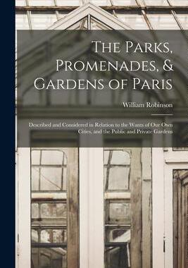 [预订]The Parks, Promenades, & Gardens of Paris: Described and Considered in Relation to the Wants of Our  9781016416016
