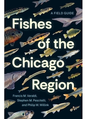 预订 Fishes of the Chicago Region: A Field Guide 芝加哥地区鱼类之秘:一览之旅指南: 9780226837352