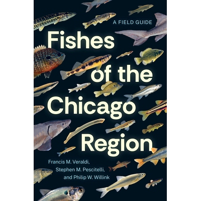 预订 Fishes of the Chicago Region: A Field Guide 芝加哥地区鱼类之秘:一览之旅指南: 9780226837352
