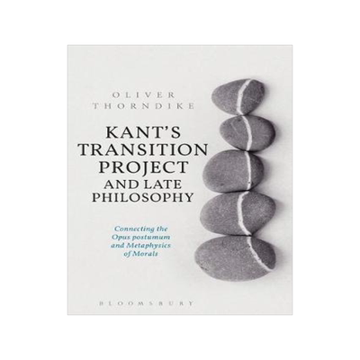 [预订]Kant’s Transition Project and Late Philosophy: Connecting the Opus postumum and Metaphysics of Mor 9781350123144