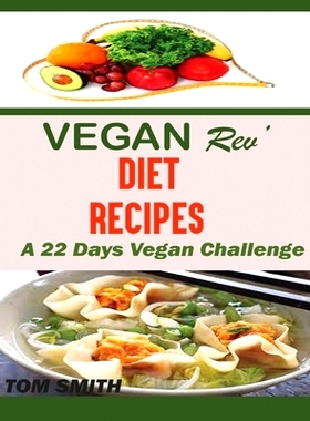 预订 Vegan Rev’ Deit Recipes: The Twenty-Two Vegan Challenge: 50 Healthy and Delicious Vegan Diet Recipes to Help You L