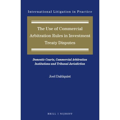 预订 The Use of Commercial Arbitration Rules in Investment Treaty Disputes: Domestic Courts, Commercial Arbitration Inst