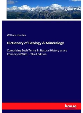 预订 Dictionary of Geology & Mineralogy: Comprising Such Terms in Natural History as are Connected With... Third Edition
