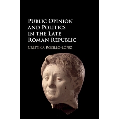预订 Public Opinion and Politics in the Late Roman Republic 罗马共和国晚期的公众意见和政治: 9781316508442