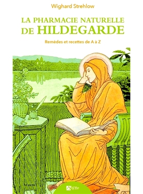 预订 La pharmacie naturelle de Hildegarde : remèdes et recettes de A à Z 希尔德加德的天然药房：从 A 到 Z 的疗法和食谱: