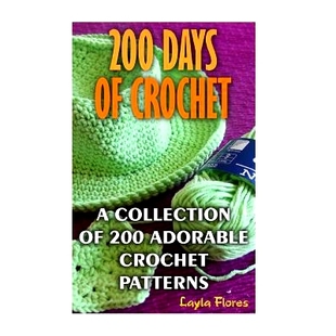 预订 200 Days Of Crochet A Collection Of 200 Adorable Crochet Patterns: 9781544641164