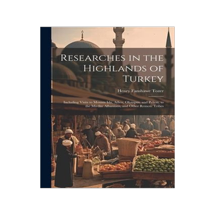 [预订]Researches in the Highlands of Turkey: Including Visits to Mounts Ida, Athos, Olympus, and Pelion, t 9781021620354