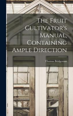 [预订]The Fruit Cultivator’s Manual, Containing Ample Direction 9781016247252 书籍/杂志/报纸 原版其它 原图主图