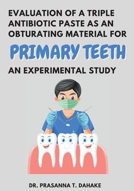 [预订]Evaluation of a Triple Antibiotic Paste as an Obturating Material for Primary Teeth - an Experimenta 9788280971630