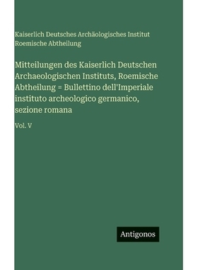 预订 Mitteilungen des Kaiserlich Deutschen Archaeologischen Instituts, Roemische Abtheilung = Bullettino dell’Imperiale