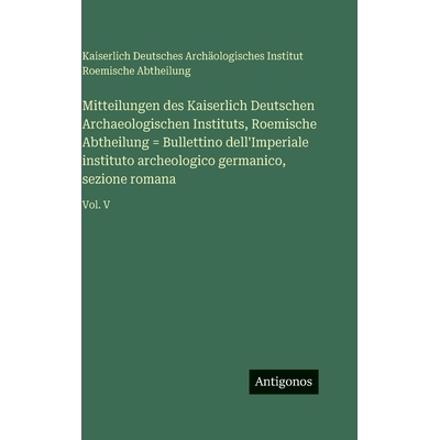 预订 Mitteilungen des Kaiserlich Deutschen Archaeologischen Instituts, Roemische Abtheilung = Bullettino dell’Imperiale
