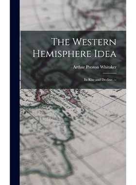 预订 The Western Hemisphere Idea: Its Rise and Decline. --: 9781013668692