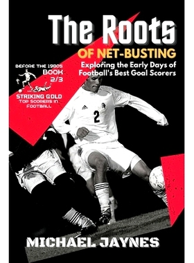 预订 The Roots of Net-Busting-Exploring the Early Days of Football’s Best Goal Scorers: The Fierce and Historic Battles