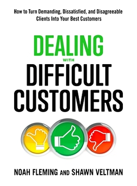 预订 Dealing with Difficult Customers: How to Turn Demanding, Dissatisfied, and Disagreeable Clients Into Your Best Cust