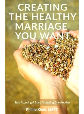 预订 Creating the Healthy Marriage You Want: S* Accusing & Start Accepting One Another: 9781530200238