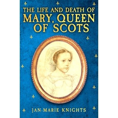 预订 The Life and Death of Mary, Queen of Scots: 9781398117655