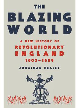 预订 The Blazing World: A New History of Revolutionary England, 1603-1689炽热的世界：英国革命新史，1603-1689: 9780593318