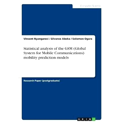 预订 Statistical analysis of the GSM (Global System for Mobile Communications) mobility prediction models: 9783668493940