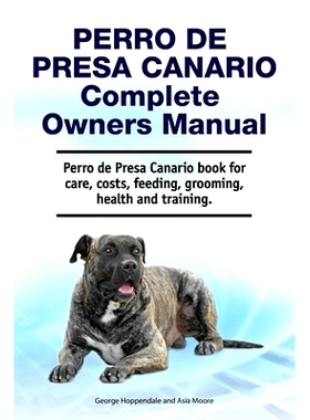 预订 Perro de Presa Canario Complete Owners Manual. Perro de Presa Canario book for care, costs, feeding, grooming, heal