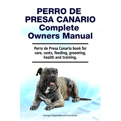 预订 Perro de Presa Canario Complete Owners Manual. Perro de Presa Canario book for care, costs, feeding, grooming, heal