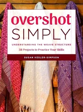 预订 Overshot Simply: Understanding the Weave Structure 38 Projects to Practice Your Skills 简单地了解织造结构，38个项目