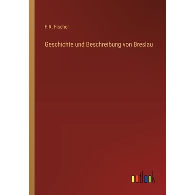 预订 Geschichte und Beschreibung von Breslau 9783368561376