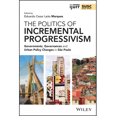 预订 The Politics of Incremental Progressivism: Governments, Governances and Urban Policy Changes in São Paulo 渐进式进