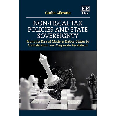 预订 Non-Fiscal Tax Policies and State Sovereignty: From the Rise of Modern Nation States to Globalization and Corporate