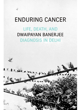 预订 Enduring Cancer: Life, Death, and Diagnosis in Delhi 持久的癌症：德里的生命，*和诊断: 9781478009559