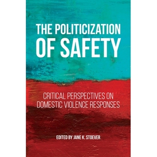 预订 The Politicization of Safety: Critical Perspectives on Domestic Violence Responses 安全的政治化:对家庭暴力反应的批