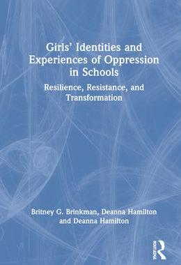 [预订]Girls’ Identities and Experiences of Oppression in Schools: Resilience, Resistance, and Transforma 9780367629465