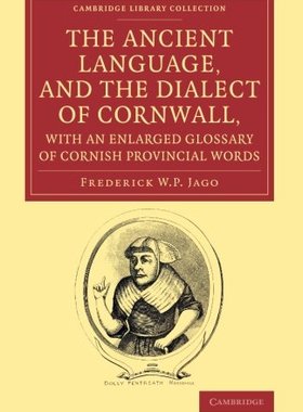 【预订】The Ancient Language, and the Dialect of Cornwall, with an Enlarged Glossary of Cornish Provincial Words
