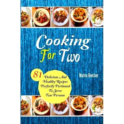 预订 Cooking for Two: 81 Delicious and Healthy Recipes Perfectly Portioned to Serve Two Persons: 9781973702153