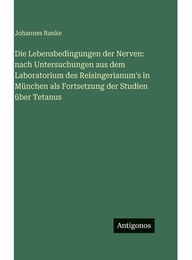 预订 Die Lebensbedingungen der Nerven: nach Untersuchungen aus dem Laboratorium des Reisingerianum’s in München als Fo