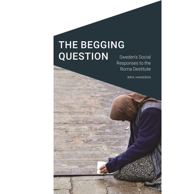 预订 The Begging Question: Sweden’s Social Responses to the Roma Destitute 乞讨问题：瑞典对罗姆人赤贫的社会反应: 978149