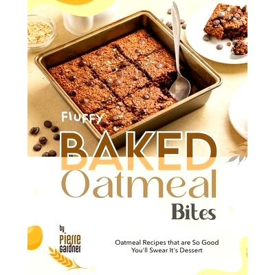 预订 Fluffy Baked Oatmeal Bites: Oatmeal Recipes that are So Good You’ll Swear It’s Dessert: 9798884893962