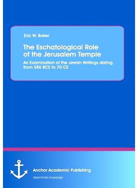 预订 The Eschatological Role of the Jerusalem Temple: An Examination of the Jewish Writings Dating from 586 Bce to 70 Ce