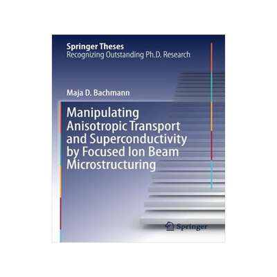 [预订]Manipulating Anisotropic Transport and Superconductivity by Focused Ion Beam Microstructuring 9783030513641