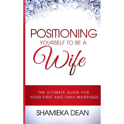 预订 Positioning Yourself to Be a Wife: The Ultimate Guide to Your First and Only Marriage: 9780997706505