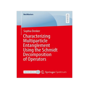 [预订]Characterizing Multiparticle Entanglement Using the Schmidt Decomposition of Operators 9783658432027