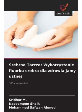 预订 Srebrna Tarcza: Wykorzystanie fluorku srebra dla zdrowia jamy ustnej: SDF w stomatologii: 9786209086489