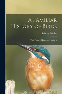 [预订]A Familiar History of Birds: Their Nature, Habits, and Instincts 9781018218311