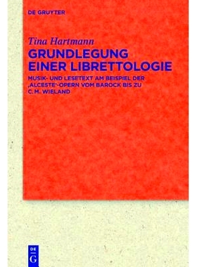 预订 Grundlegung einer Librettologie: Musik- und Lesetext am Beispiel der ‚Alceste‘-Opern vom Barock bis zu C.M. Wiela