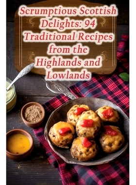 预订 Scrumptious Scottish Delights: 94 Traditional Recipes from the Highlands and Lowlands: 9798860215160