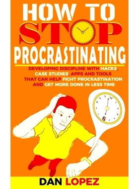 预订 How to S* Procrastinating: Developing Discipline With Hacks, Case Studies, Apps and Tools That Can Help Fight Pro