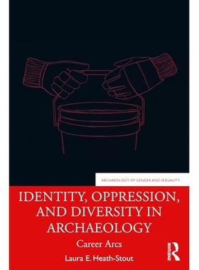 预订 Identity, Oppression, and Diversity in Archaeology: Career Arcs 考古学的身份、压迫与多样性：职业生涯的弓弦: 9780367