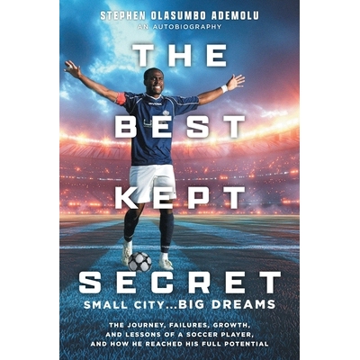 预订 The Best Kept Secret: The Journey, Failures, Growth, and Lessons of a Soccer Player, and How He Reached His Full Po