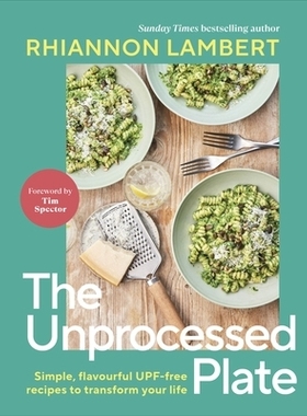 预订 The Unprocessed Plate: Simple, Flavourful UPF-free Recipes to Transform Your Life 未经加工的餐盘：简单美味的无防晒