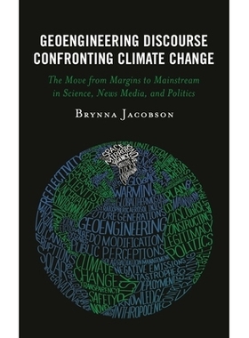 预订 Geoengineering Discourse Confronting Climate Change: The Move from Margins to Mainstream in Science, News Media, an